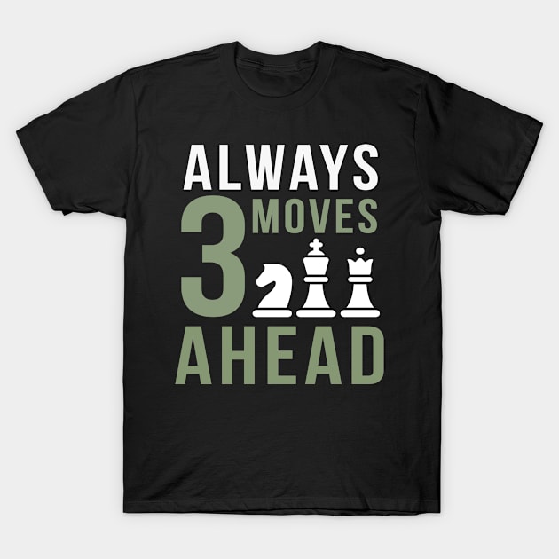 Always 3 Moves Ahead Chess T-Shirt by MooonTees